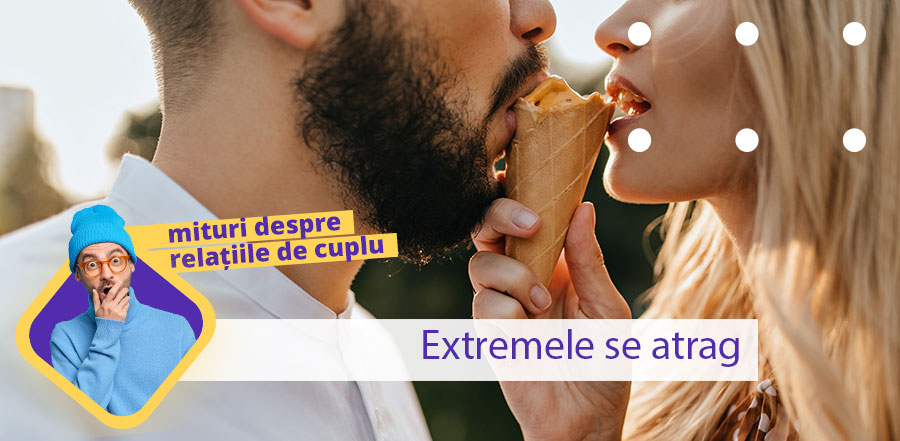 Extremele se atrag. Mit sau realitate?